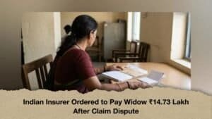 Indian Insurer Ordered to Pay Widow ₹14.73 Lakh After Claim Dispute
