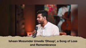 Ishaan Mozumder Unveils ‘Dhoop’, a Song of Loss and Remembrance