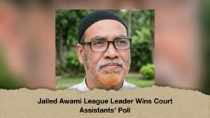 Jailed Awami League Leader Wins Court Assistants’ Poll
