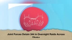 Joint Forces Detain 344 in Overnight Raids Across Dhaka