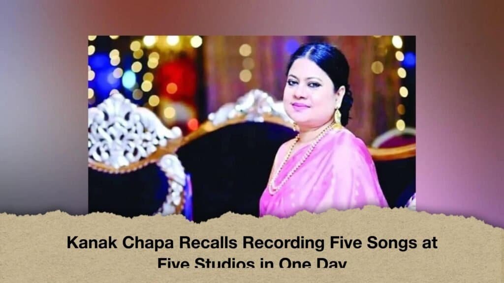 Kanak Chapa Recalls Recording Five Songs at Five Studios in One Day