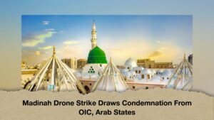 Madinah Drone Strike Draws Condemnation From OIC, Arab States