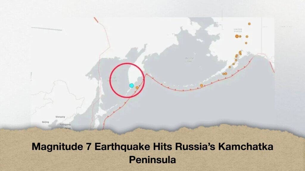 Magnitude 7 Earthquake Hits Russia’s Kamchatka Peninsula