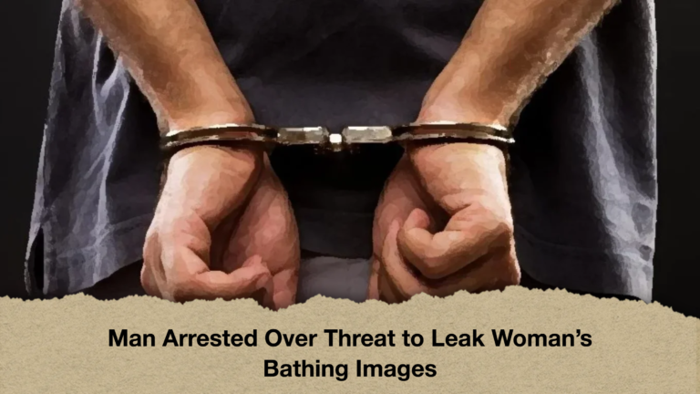 Man Arrested Over Threat to Leak Woman’s Bathing Images
