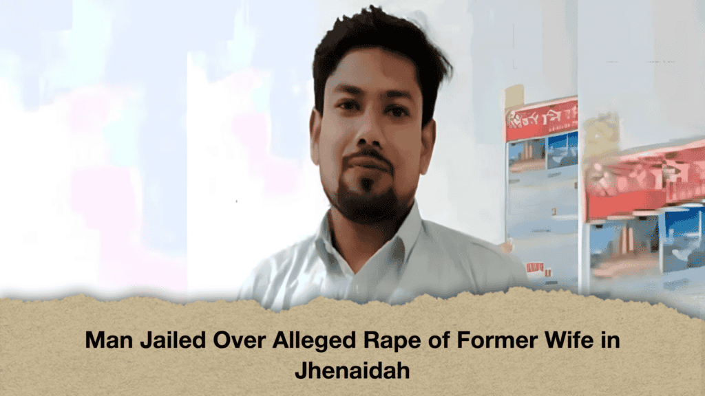Man Jailed Over Alleged Rape of Former Wife in Jhenaidah