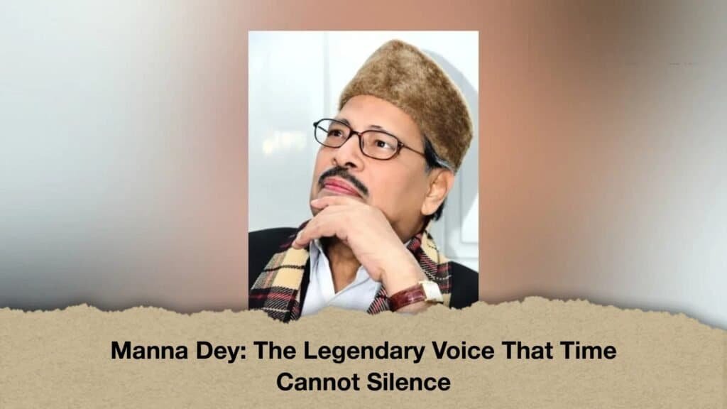 Manna Dey The Legendary Voice That Time Cannot Silence