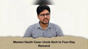 Mariam Death Case Uncle Sent to Four-Day Remand