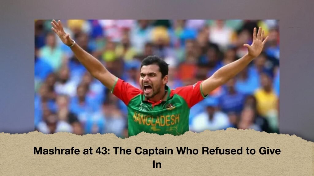 Mashrafe at 43 The Captain Who Refused to Give In
