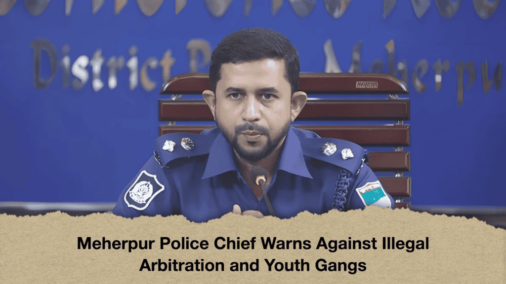 Meherpur Police Chief Warns Against Illegal Arbitration and Youth Gangs
