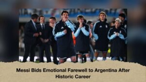 Messi Bids Emotional Farewell to Argentina After Historic Career