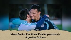 Messi Set for Emotional Final Appearance in Argentina Colours