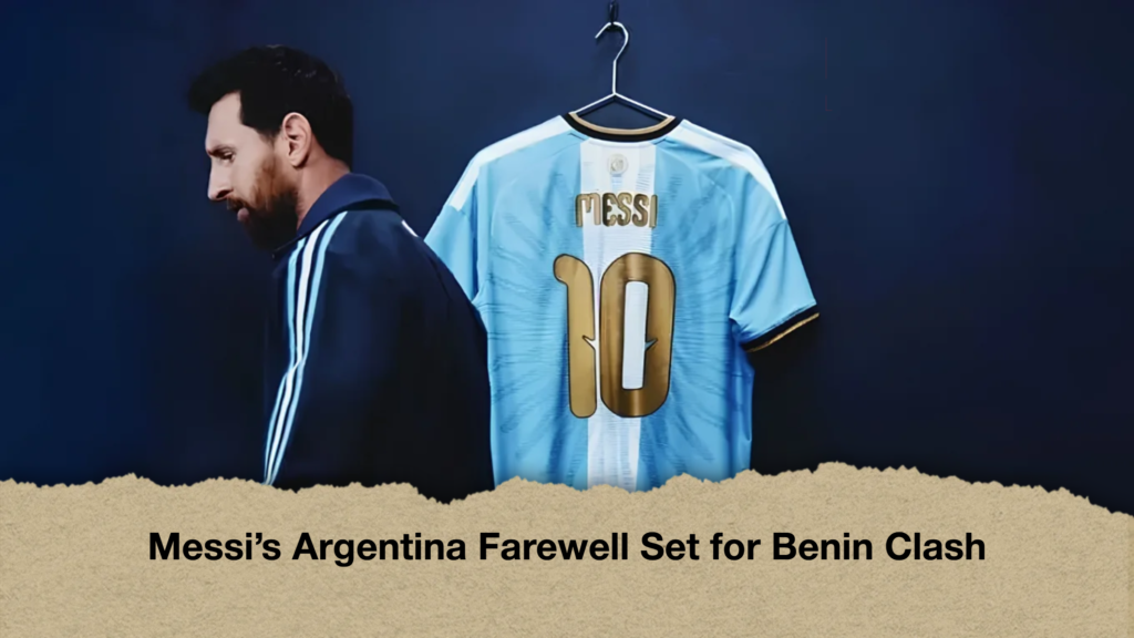 Messi’s Argentina Farewell Set for Benin Clash 2 Messi’s Argentina Farewell Set for Benin Clash