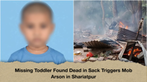 Missing Toddler Found Dead in Sack Triggers Mob Arson in Shariatpur