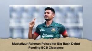 Mustafizur Rahman Poised for Big Bash Debut Pending BCB Clearance