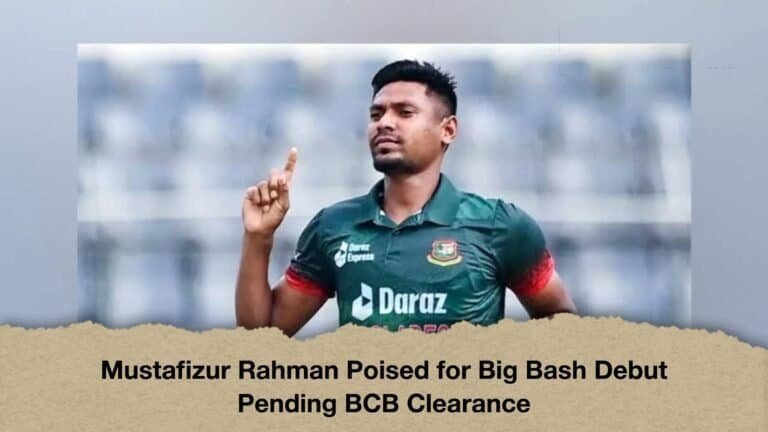 Mustafizur Rahman Poised for Big Bash Debut Pending BCB Clearance
