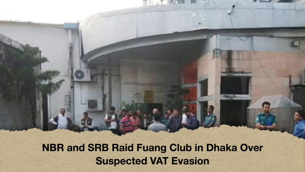 NBR and SRB Raid Fuang Club in Dhaka Over Suspected VAT Evasion