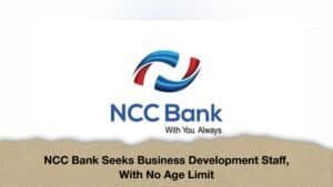 NCC Bank Seeks Business Development Staff, With No Age Limit