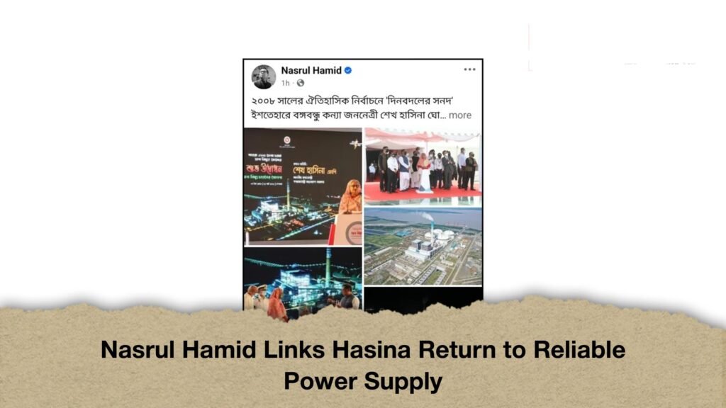 Nasrul Hamid Links Hasina Return to Reliable Power Supply