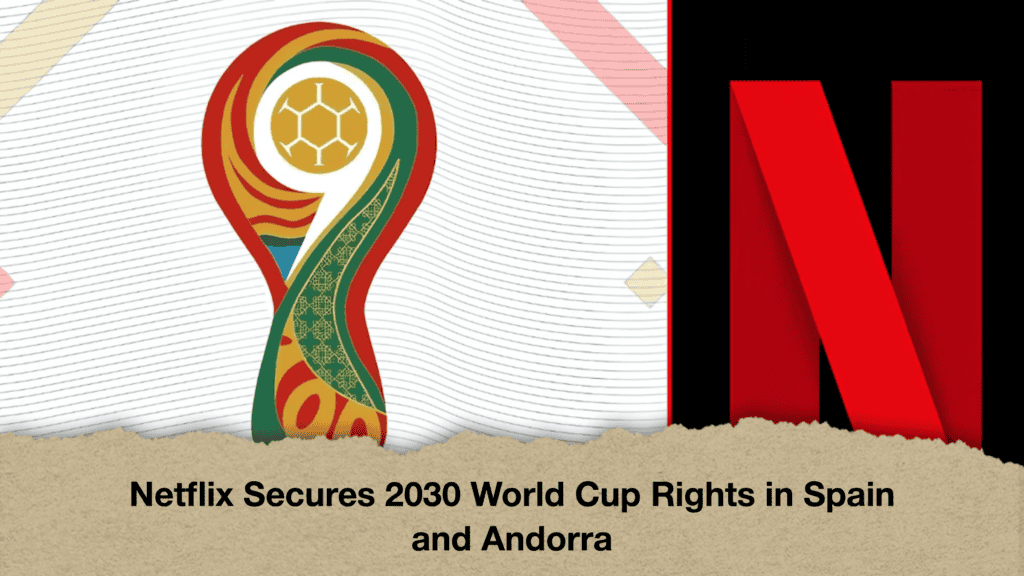 Netflix Secures 2030 World Cup Rights in Spain and Andorra