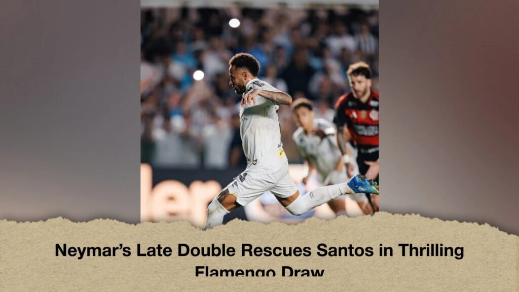Neymar’s Late Double Rescues Santos in Thrilling Flamengo Draw