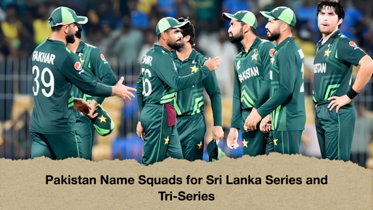 Pakistan Name Squads for Sri Lanka Series and Tri-Series