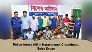 Police Arrest 105 in Narayanganj Crackdown, Seize Drugs