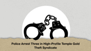 Police Arrest Three in High-Profile Temple Gold Theft Syndicate