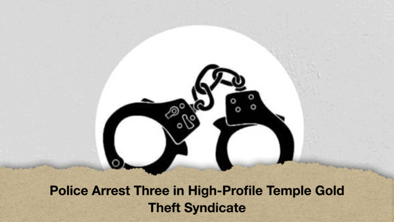Police Arrest Three in High-Profile Temple Gold Theft Syndicate
