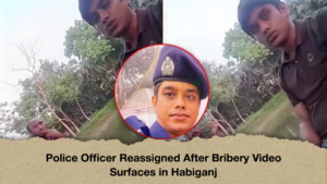 Police Officer Reassigned After Bribery Video Surfaces in Habiganj