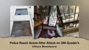 Police Reach Scene After Attack on GM Quader’s Uttara Residence