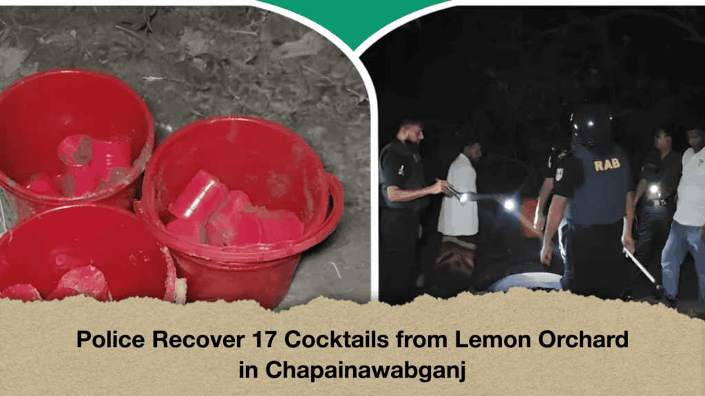 Police Recover 17 Cocktails from Lemon Orchard in Chapainawabganj