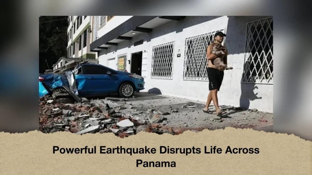 Powerful Earthquake Disrupts Life Across Panama