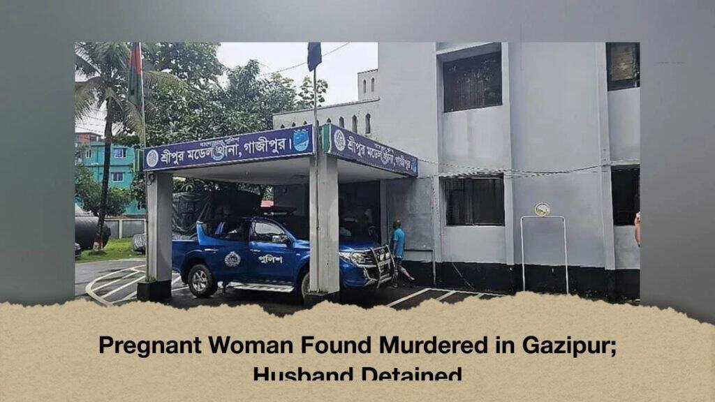 Pregnant Woman Found Murdered in Gazipur; Husband Detained