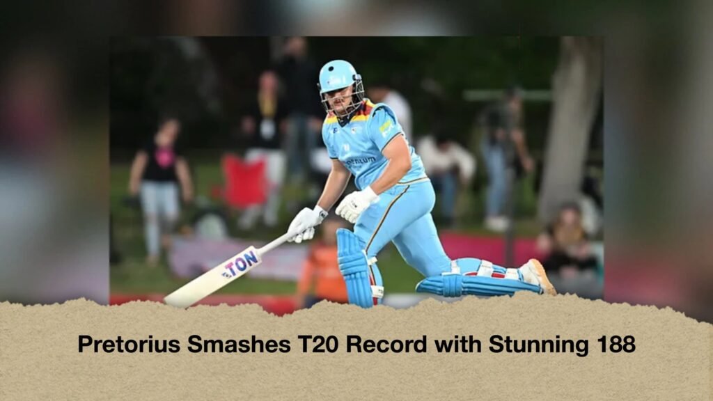 Pretorius Smashes T20 Record with Stunning 188