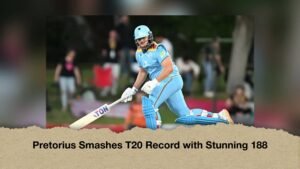 Pretorius Smashes T20 Record with Stunning 188