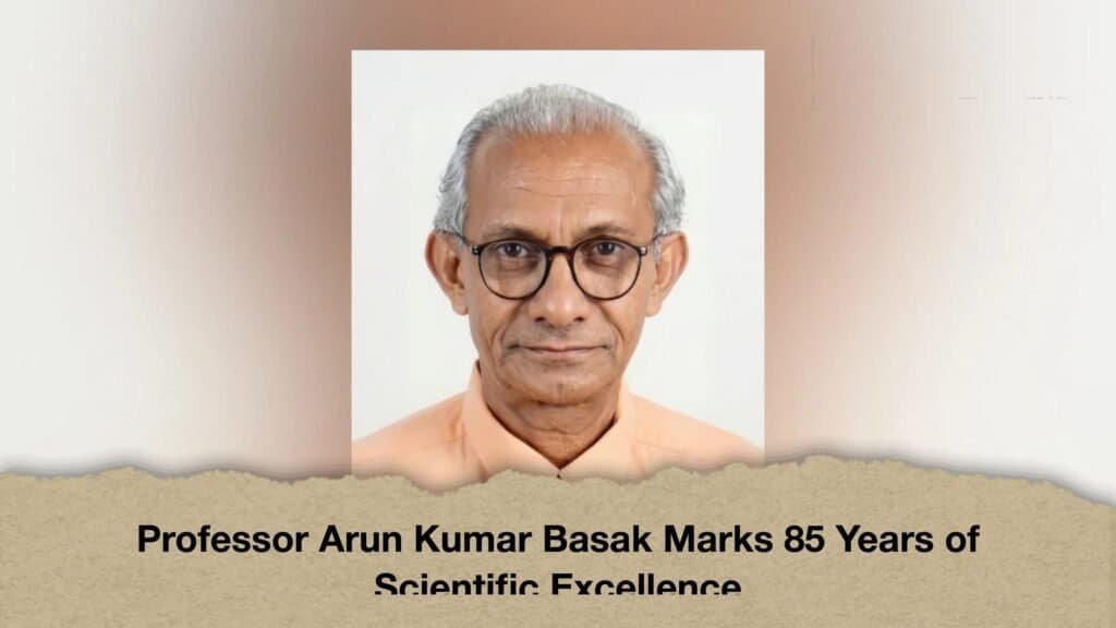 Professor Arun Kumar Basak Marks 85 Years of Scientific Excellence