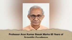 Professor Arun Kumar Basak Marks 85 Years of Scientific Excellence