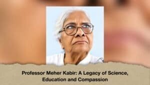 Professor Meher Kabir A Legacy of Science, Education and Compassion