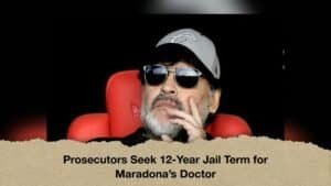 Prosecutors Seek 12-Year Jail Term for Maradona’s Doctor