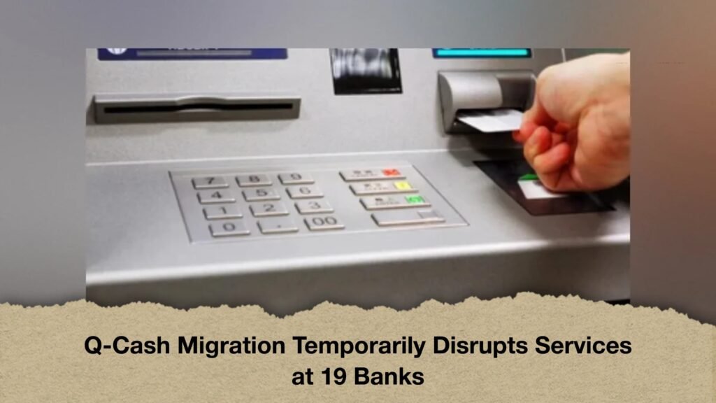 Q-Cash Migration Temporarily Disrupts Services at 19 Banks