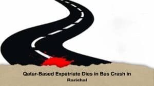 Qatar-Based Expatriate Dies in Bus Crash in Barishal
