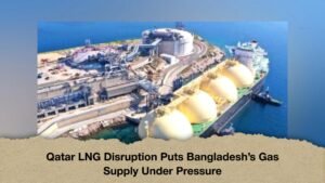 Qatar LNG Disruption Puts Bangladesh’s Gas Supply Under Pressure