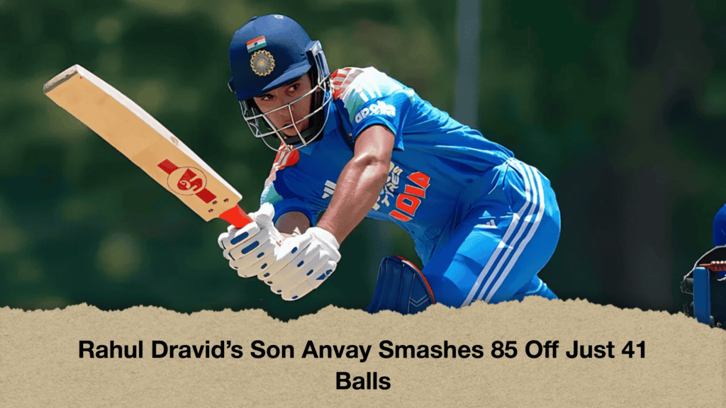 Rahul Dravid’s Son Anvay Smashes 85 Off Just 41 Balls