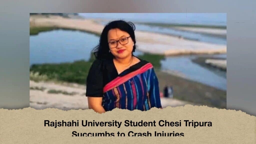 Rajshahi University Student Chesi Tripura Succumbs to Crash Injuries 3 Rajshahi University Student Chesi Tripura Succumbs to Crash Injuries