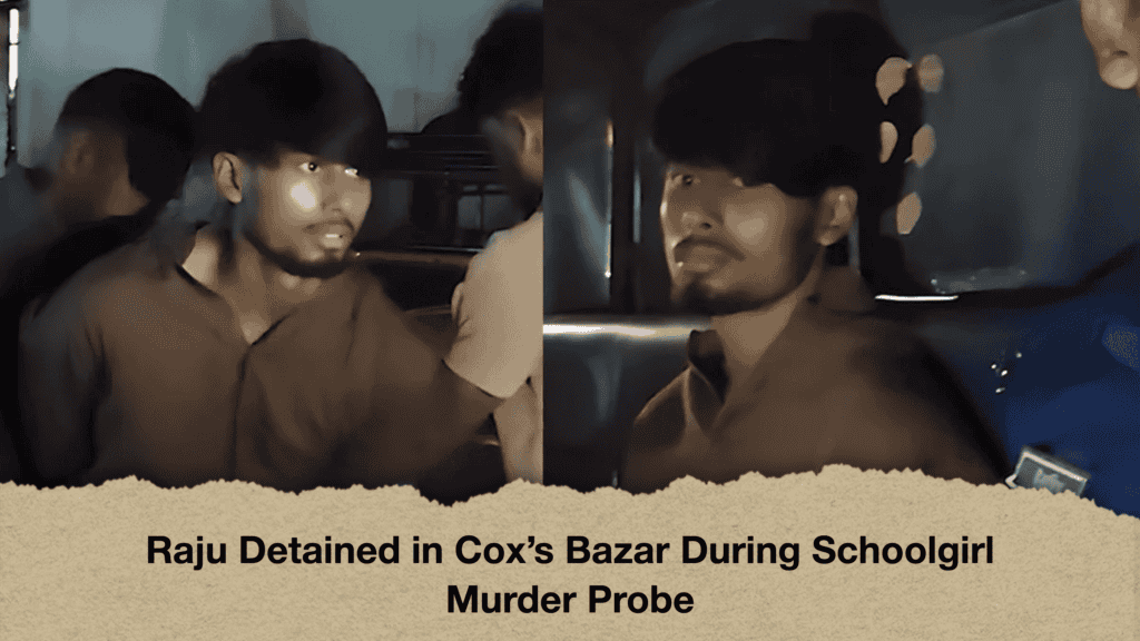 Raju Detained in Cox’s Bazar During Schoolgirl Murder Probe