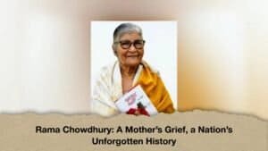 Rama Chowdhury A Mother’s Grief, a Nation’s Unforgotten History