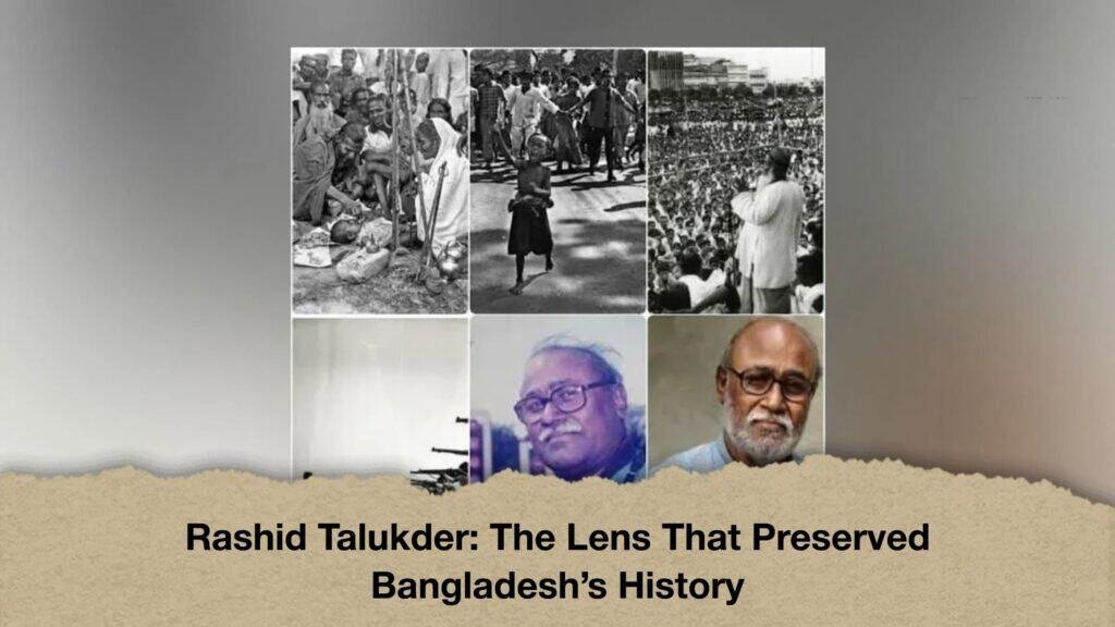 Rashid Talukder The Lens That Preserved Bangladesh’s History