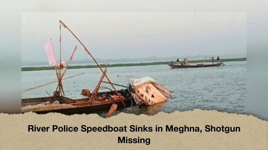 River Police Speedboat Sinks in Meghna, Shotgun Missing