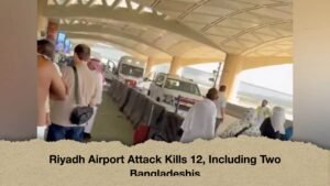 Riyadh Airport Attack Kills 12, Including Two Bangladeshis