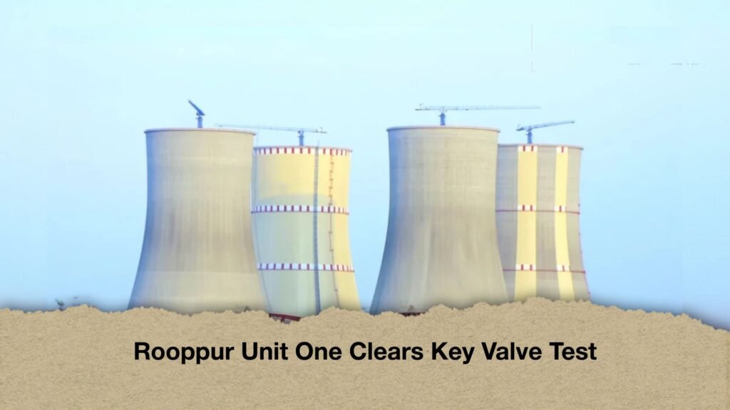 Rooppur Unit One Clears Key Valve Test